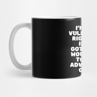 I'm Very Vulnerable Right Now Mug